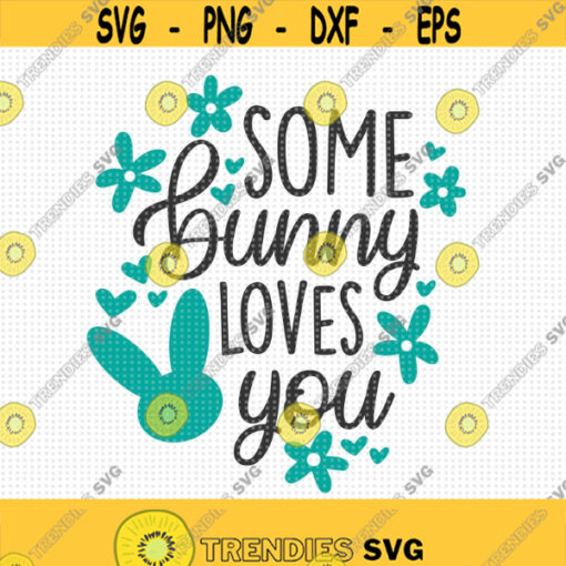 Some Bunny Loves You SVG Easter Bunny SVG Baby Easter Svg Easter Svg Babys First Easter SVG Easter Love Svg Easter Sign Svg Cut Files Design 137