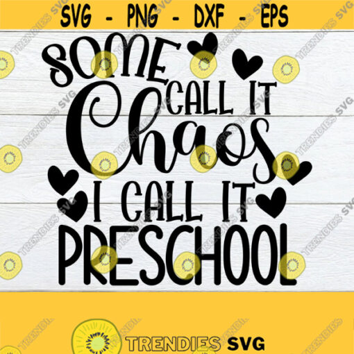 Some Call It Chaos I call It Preschool Preschool Teacher Preschool SVG First Day Of Preschool Preschool Teacher svg Cut File SVG Design 341