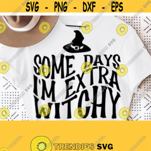 Some Days Im Extra Witchy Svg Funny Halloween Svg Witch Svg Cut File Digital Download Instant Download SvgPngEpsDxfPdf Commercial Use Design 968
