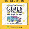Some Girls Go Camping And Drink Too Much Its Me Im Some Girls SVG Camping Girls SVG Camping Girls Gifts