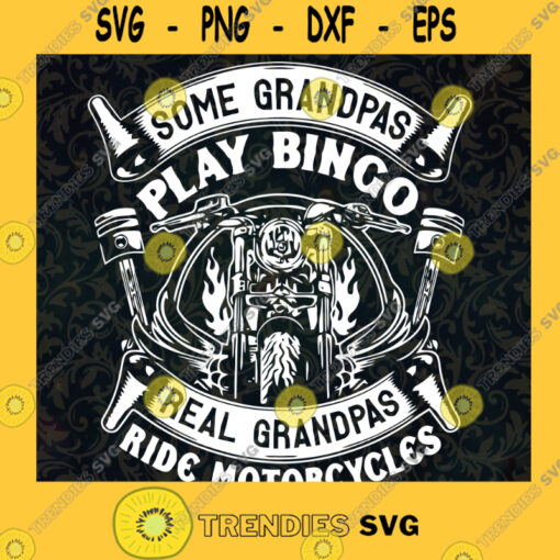 Some Grandpas Play Bingo Real Grandpas Ride Motorcycles SVG Grandfathers Day Gift for Grandad Digital Files Cut Files For Cricut Instant Download Vector Download Print Files