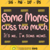 Some Moms Cuss Too Much Svg Best Funny Mom Shirt 1