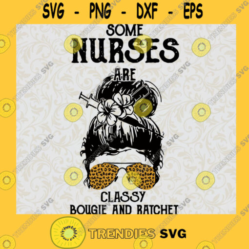 Some Nurses Classy Bougie And Ratchet Its Me Im Some Nurses SVG PNG EPS DXF Silhouette Cut Files For Cricut Instant Download Vector Download Print File