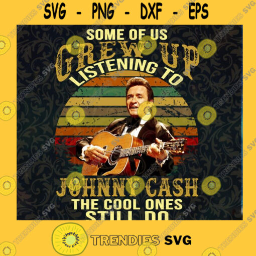 Some Of Up Grew Up Listening To Johnny Cash The Cool Ones Still Do PNG Cut Files For Cricut Download Print Files Instant Download