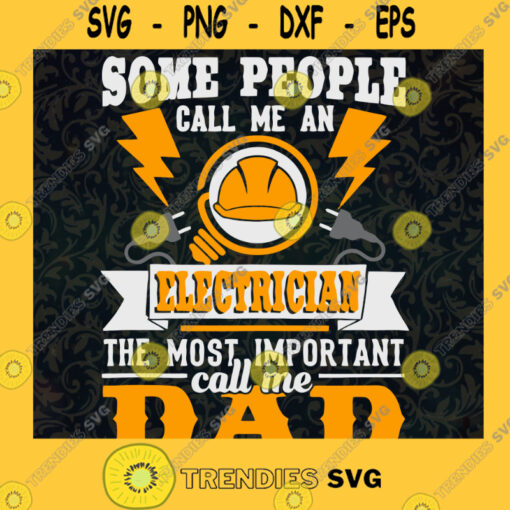 Some People Call Me An Electrian Svg The Most Important Call Me Dad Svg Love Daddy Svg