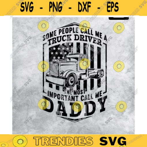 Some People Call me Truck Drive The most important call me Daddy Truck Svg 18 Wheeler svg trucker shirt truck sticker SVG for Cricut Design 227 copy