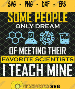 Some People Of Meeting Their Favorite Scientists I Teach Mine Svg Png Dxf Eps 1 Svg Cut Files Sv