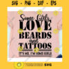 Some girls love Beards and Tattoos svgIts me Im some girls svgSassy girl svgGirl boss svgSome girls love Beards and Tattoos shirt