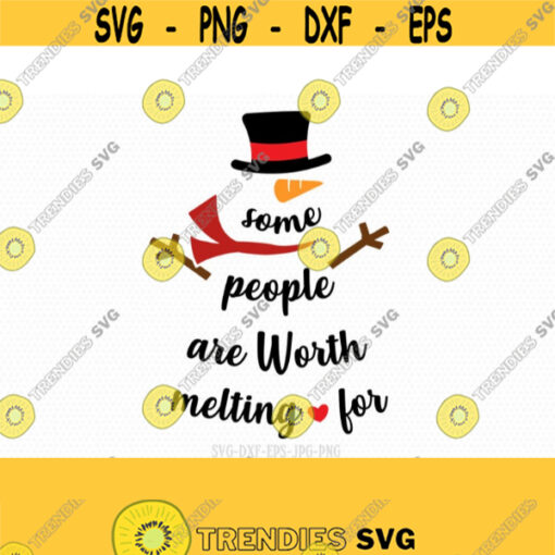 Some people are worth melting for svg Christmas SVG snowman svg Christmas Cutting File CriCut Files svg jpg png dxf Silhouette Design 670