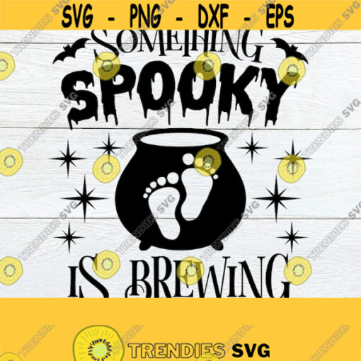 Something Spooky Is Brewing Halloween Pregnancy Halloween Pregnancy Announcement Spooky Pregnancy Halloween Pregnancy Cut FIle SVG Design 1665