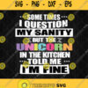 Sometimes I Question My Sanity But The Unicorn In The Kitchen Told Me I Am Fine Svg Png Dxf Eps