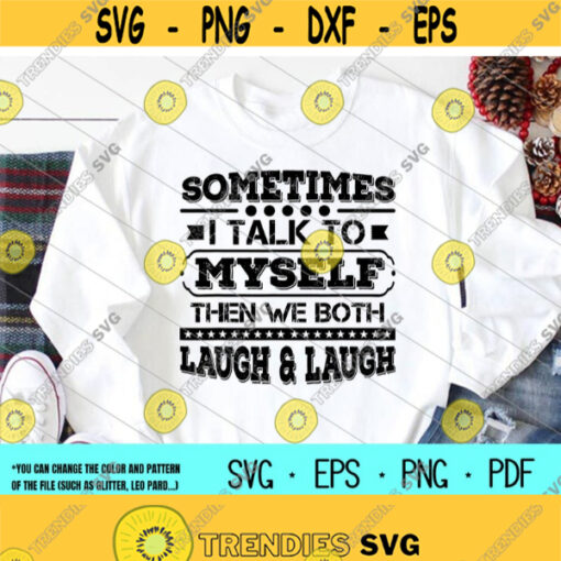 Sometimes I Talk To Myself Then We Both Laugh svgsarcasmTalk themselveDigital downloadPrintSublimation Design 222
