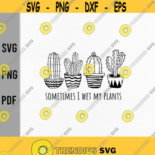 Sometimes I Wet My Plants svgGardeningGardenerPlant Lovers svgDigital DownloadPrintSublimation Design 315