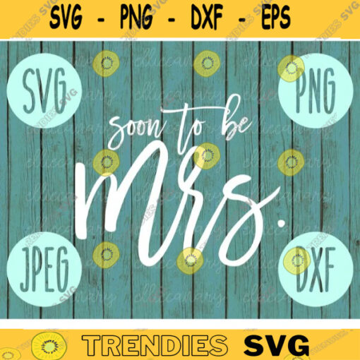 Soon to Be Mrs svg png jpeg dxf Small Business Use Vinyl Cut File Bridal Party Wedding Gift Bride Fiancee Bachelorette Engaged Engagement 203