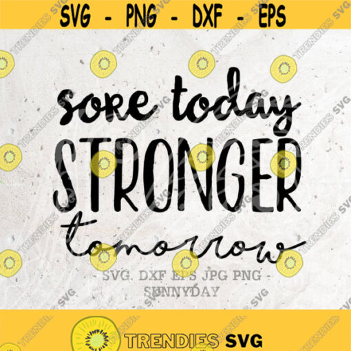 Sore Today Stronger TomorrowSVG File DXF Silhouette Print Vinyl Cricut Cutting SVG T shirt Design Fitness gymfitness goal svgstrong svg Design 464