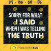 Sorry For What I Said Svg When I Was Telling The Truth SVG Funny Quotes Svg