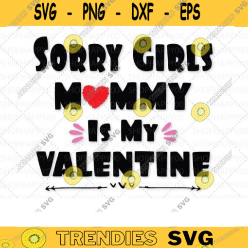 Sorry Girls Mommy Is My Valentine SVG Valentines Day 2021 svg Valentines Day Love Quote Clipart Vector for Cricut Cutting 555 copy
