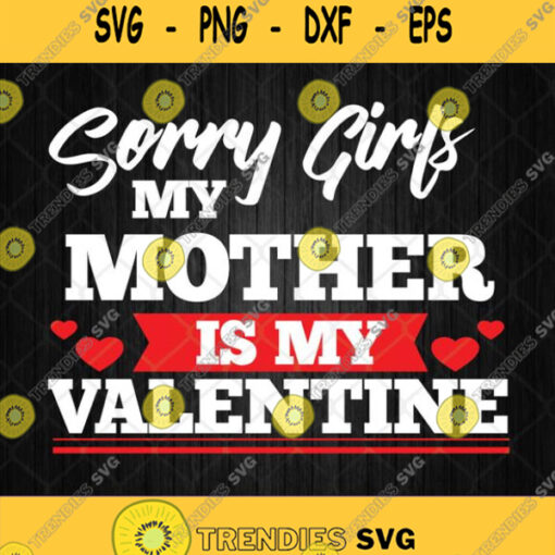 Sorry Girls My Mom Is My Valentine Svg Png Silhouette Clipart Image
