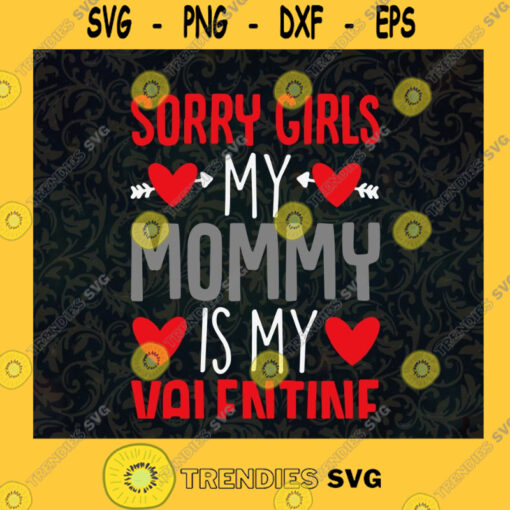 Sorry Girls My Mommy is my Valentine SVG Happy Mothers Day Idea for Perfect Gift Gift for Everyone Digital Files Cut Files For Cricut Instant Download Vector Download Print Files