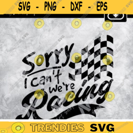 Sorry I Cant ... Were Racing svg Racing shirt svg Motorcycle racing car racing svg drag racing Digital File cut print Sublimation Design 318
