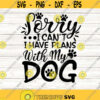 Sorry I Cant I Have Plans With My Dog Svg Dog Lover Svg Pet Lover Svg Animal Lover Svg silhouette cricut cut files svg dxf eps png. .jpg