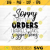 Sorry I Dont Take Orders I Barely Take Suggestions Svg File Funny Quote Vector Printable Clipart Funny Saying Sarcastic Quote SvgCricut Design 591 copy