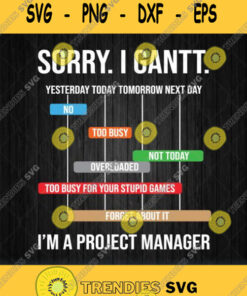Sorry I Gantt Funny Project Manager Svg Png Svg Cut Files Svg Clipart Silhouette Svg Cricut Svg