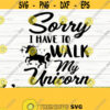 Sorry I Have To Walk My Unicorn Svg Funny Unicorn Svg Unicorn Quote Svg Girl Svg Unicorn Mom Svg Unicorn Head Svg Unicorn Face Svg Design 460