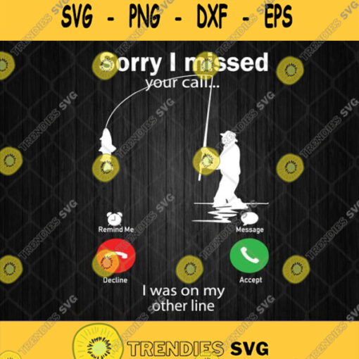 Sorry I Missed Your Call I Was On My Other Line Svg Png Dxf Eps Silhouette Cricut