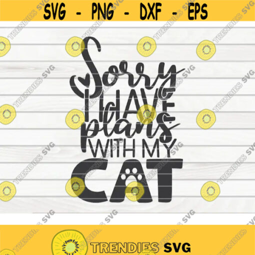 Sorry I have plans with my cat SVG Cat Mom Pet Mom Cut File clipart printable vector commercial use instant download Design 457