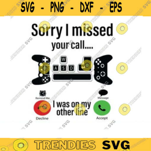 Sorry I missed your call I was on the other line Svg gamer svg video game svg gamer shirt svg Funny Gaming Quotes Game Player svg Design 935 copy
