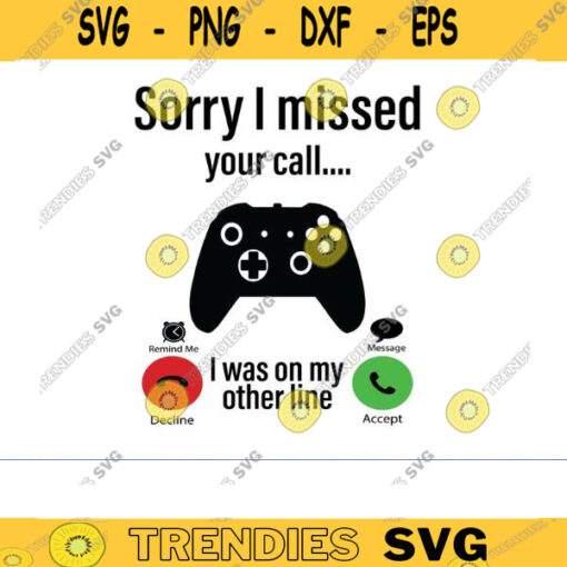 Sorry I missed your call I was on the other line Svg gamer svg video game svg gamer shirt svg Funny Gaming Quotes Game Player svg copy