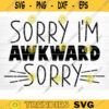 Sorry Im Awkward Sorry Svg File Funny Quote Vector Printable Clipart Funny Saying Sarcastic Quote Svg Cricut Design 624 copy