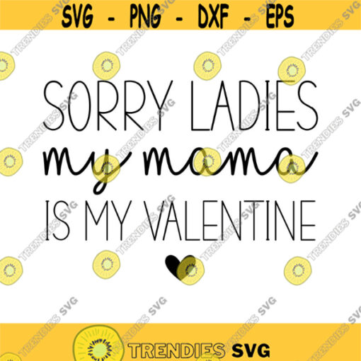 Sorry Ladies My mama is my Valentine Decal Files cut files for cricut svg png dxf Design 314