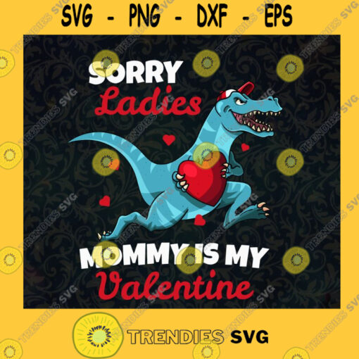 Sorry Ladies Svg My Mom Is My Valentines Svg Mommy And Son Svg Mother Svg