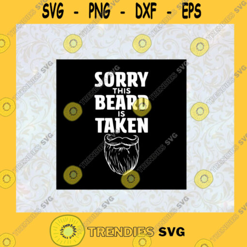 Sorry This Beard is Taken Cool Man SVG Birthday Gift Idea for Perfect Gift Gift for Everyone Digital Files Cut Files For Cricut Instant Download Vector Download Print Files