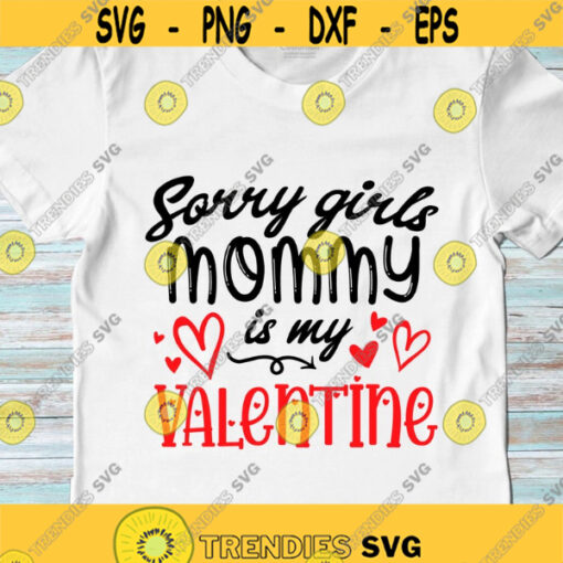 Sorry girls mommy is my valentine SVG Valentines Day Valentines Boy SVG