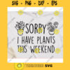 Sorry i have plants this weekend svgCrazy plant lady svgPlant lover svgGarden svgGardening svgHouseplant svgPotted Plant svg