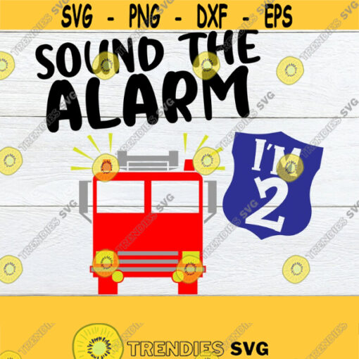 Sound The Alarm Im 2 2nd Birthday Second Birthday Firetruck Birthday Fireman Birthday Fire Fighter Birthday Cut FIle jpg SVG Design 780