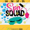 Spa Squad Spa Birthday Spa Day Spa Trip Spa Visit Friends Spa Spa Friends Spa svg Cut FIle SVG Design 1605