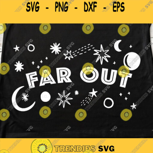 Space svg Far Out svg svg cutting files Cricut silhouette iron on png svg pdf jpeg eps dxf Design 477