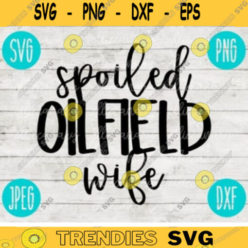 Spoiled Oilfield Wife SVG svg png jpeg dxf Commercial Use Vinyl Cut File INSTANT DOWNLOAD Fun Cute Graphic Design 665