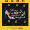 Spoiled Wife Grumpy Husband Blessed By God Spoiled By My Husband High Heel Shoe Sparkle SVG Digital Files Cut Files For Cricut Instant Download Vector Download Print Files
