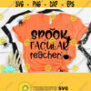 Spook Tacular Teacher Halloween SVG Files For Cricut Halloween cricut Halloween Vector Teacher Quote svg Teacher Svg Png Dxf Eps Design 681