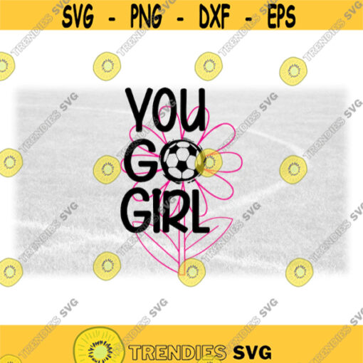 Sports Clipart Black Drawn Words You Go Girl with Soccer Ball for Letter O Layered on Pink Outline Flower Digital Download SVGPNG Design 879