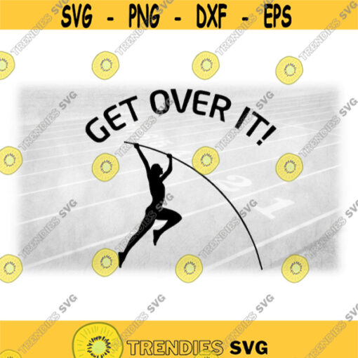 Sports Clipart Track and Field Pole Vault Event Silhouette with Vaulter in Black with Words Get Over It Digital Download SVG PNG Design 871