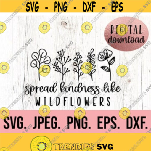 Spread Kindness Like Wildflowers svg Plant Kindness SVG Cricut Cut File Instant Download Plant Lover svg Boho Plant svg Be Kind Design 130