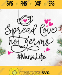 Spread Love Not Germs Nurse Life Valentine Svg Quarantined Valentines Day Svg Mask Face Svg Nurse Life Svg