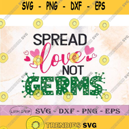 Spread Love Not Germs Svg Spread Love Not Germs Digital Clipart Png Cut Files
