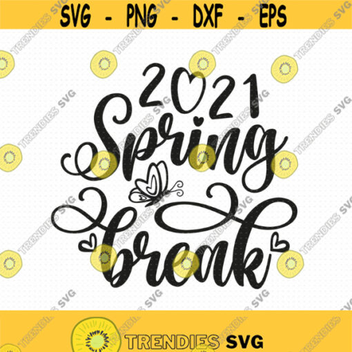 Spring Break 2021 Svg Png Eps Pdf Files Spring Svg Funny Spring Svg Vacation Shirt Svg Spring Shirt Svg Girls Trip 2021 Svg Design 416